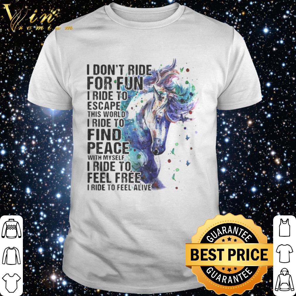 Best Horse i don’t ride for fun i ride to escape this world i ride shirt