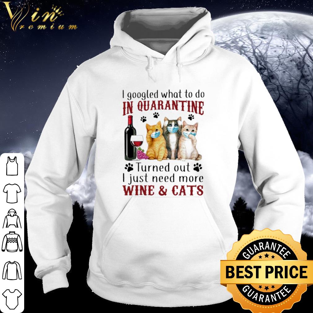 e3f6824f i googled what to do in quarantine i just need more wine and cats coronavirus shirt 4 - I Googled What To Do In Quarantine I Just Need More Wine And Cats Coronavirus shirt