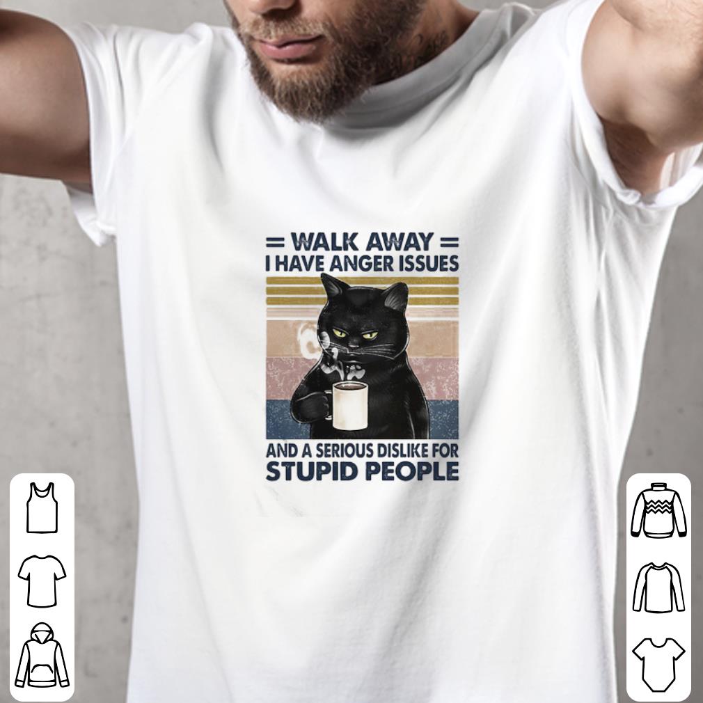 Black Cat Walk Away I Have Anger Issues And Stupid People Vintage shirt