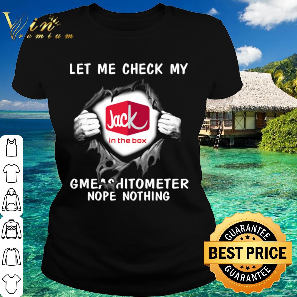 Premium Blood Inside Me Let Me Check My Jack In The Box Gmeashitometer Nope Nothing shirt