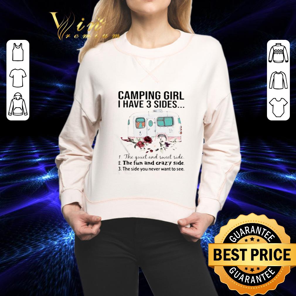 Camping Girl I Have 3 Sides The Quiet And Sweet Side The Fun Flowers shirt