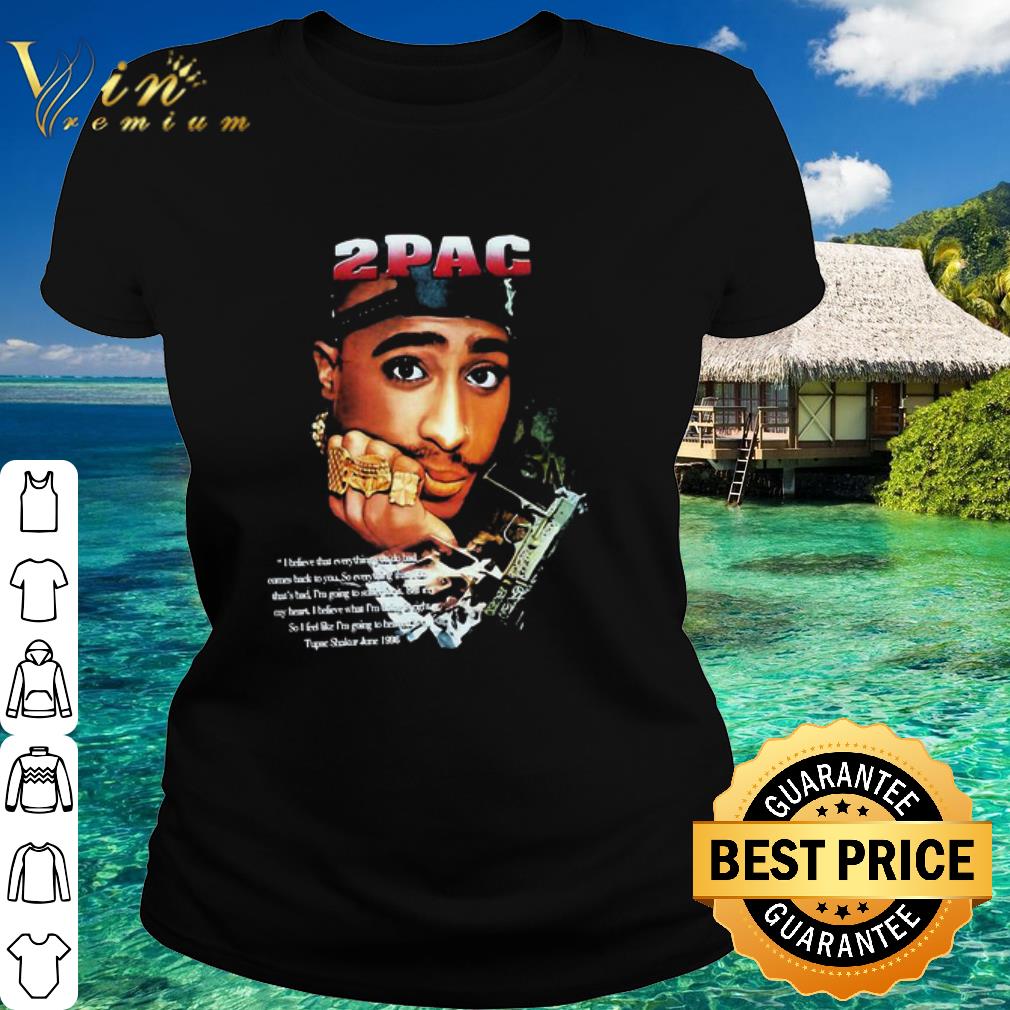 Best 2Pac I Believes That Everything On Do Bad Short Words Of Wisdom shirt