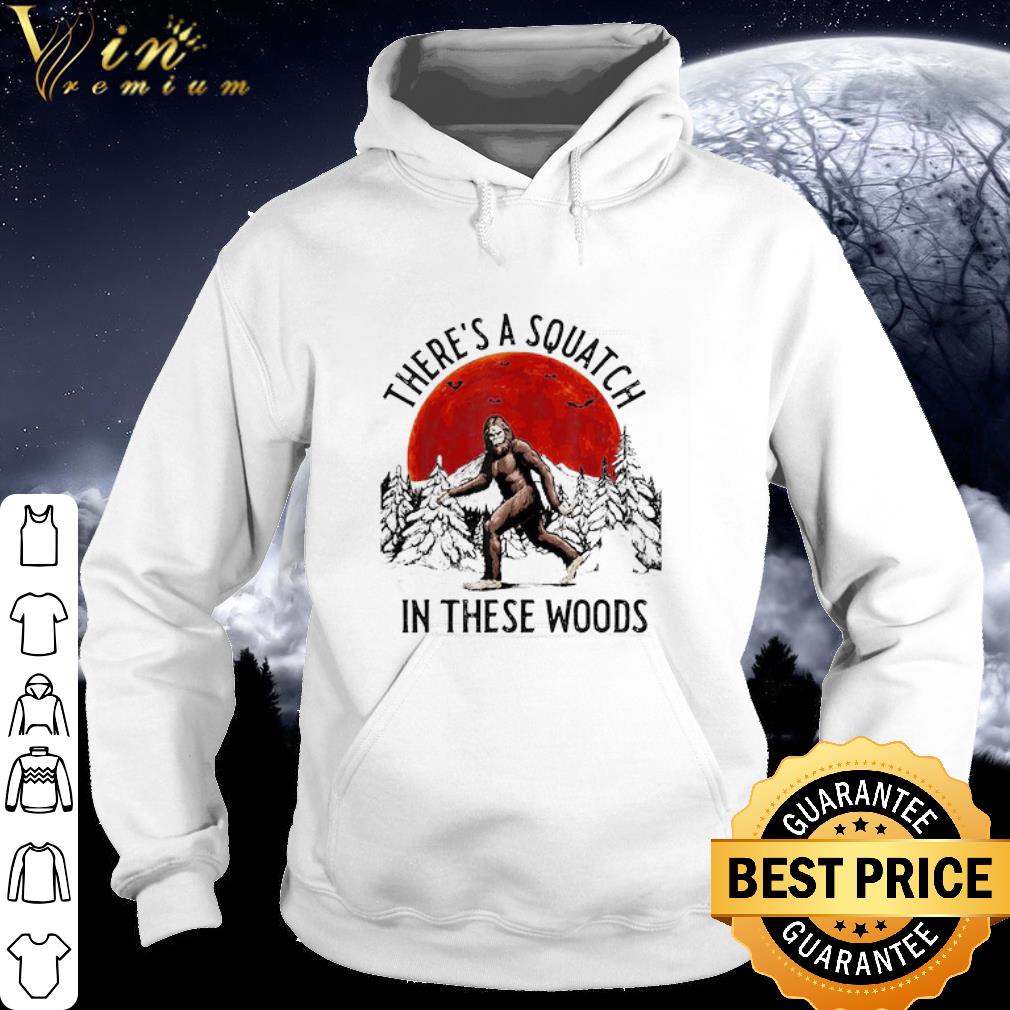 f685cebe bigfoot there s a squatch in these woods shirt 4 - Bigfoot there’s a Squatch in these Woods shirt