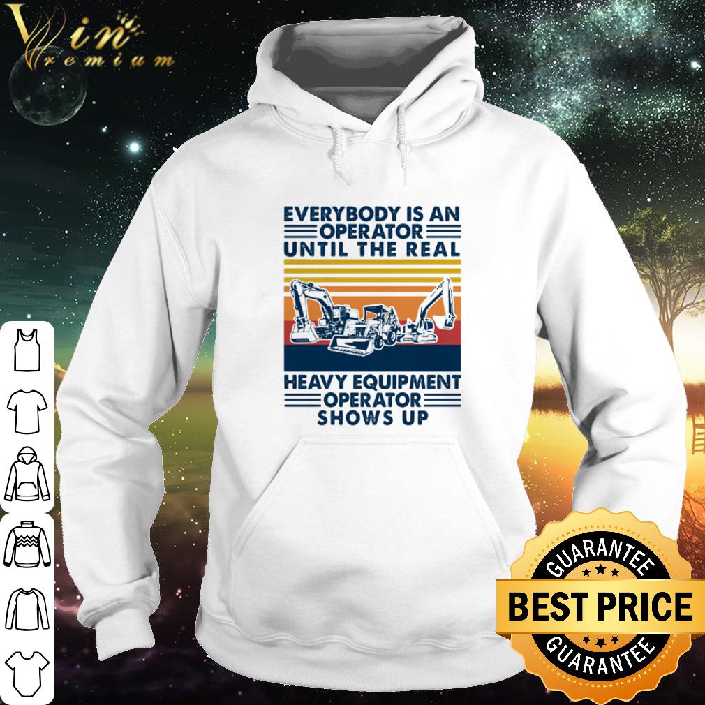 f9d35c5f official everybody is an operator until the real heavy equipment operator shows up vintage shirt 4 - Official Everybody is an operator until the real heavy equipment operator shows up vintage shirt
