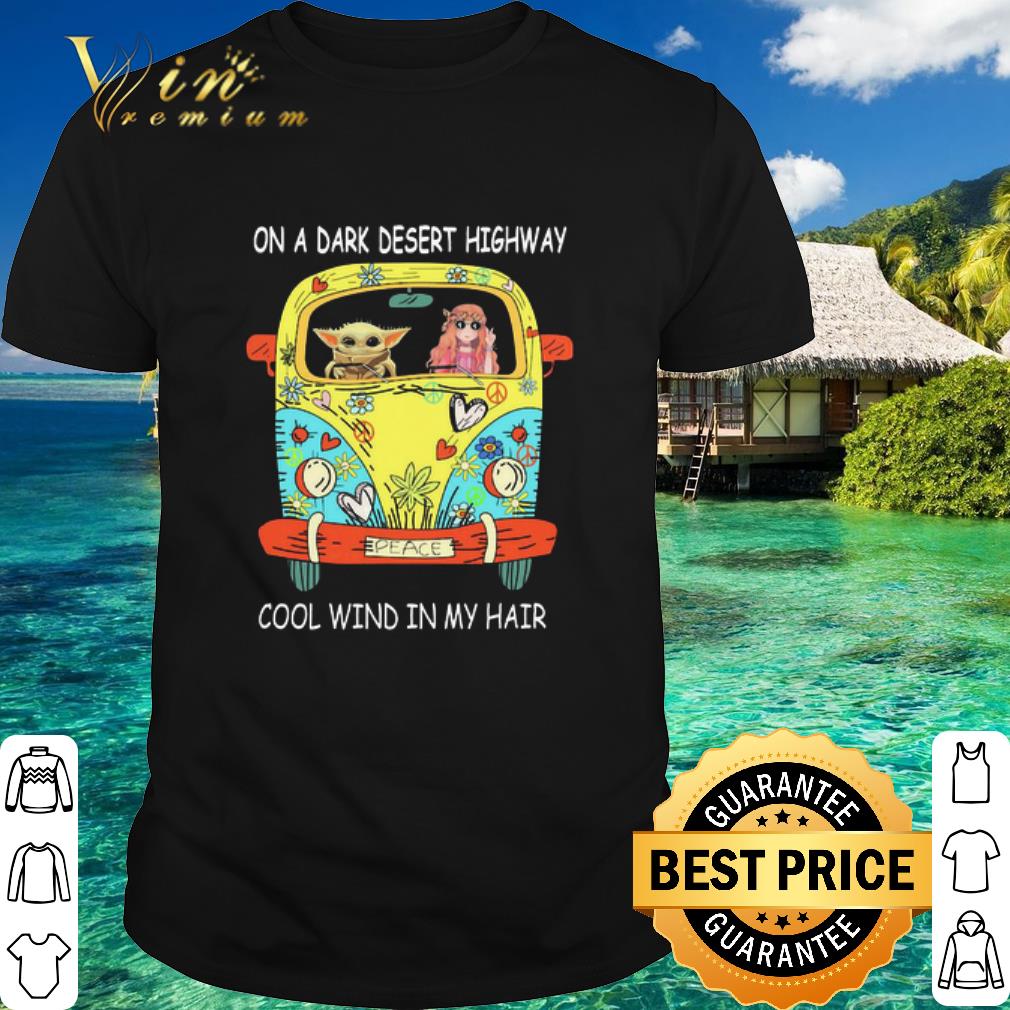 Official Baby Yoda Hippie Girl On A Dark Desert Highway Cool Wind In My Hair shirt
