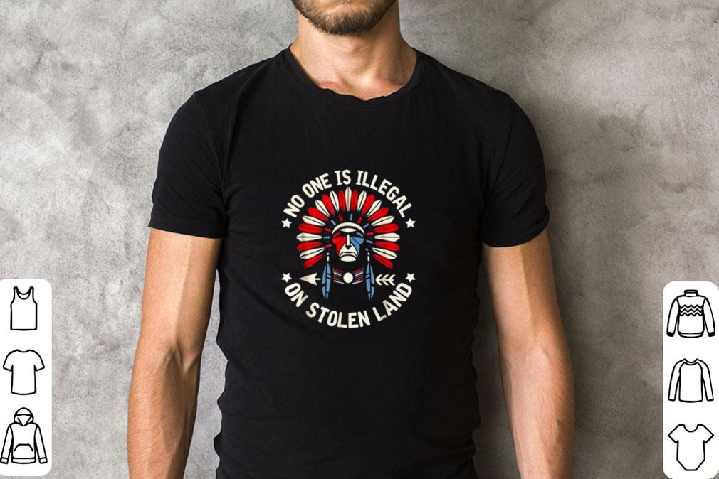 Original Native American No One Is Illegal On Stolen Land shirt