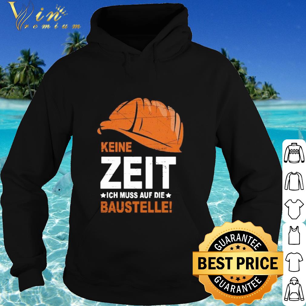 fe630b69 top keine zeit ich muss auf die baustelle shirt 4 - Top Keine Zeit Ich Muss Auf Die Baustelle shirt