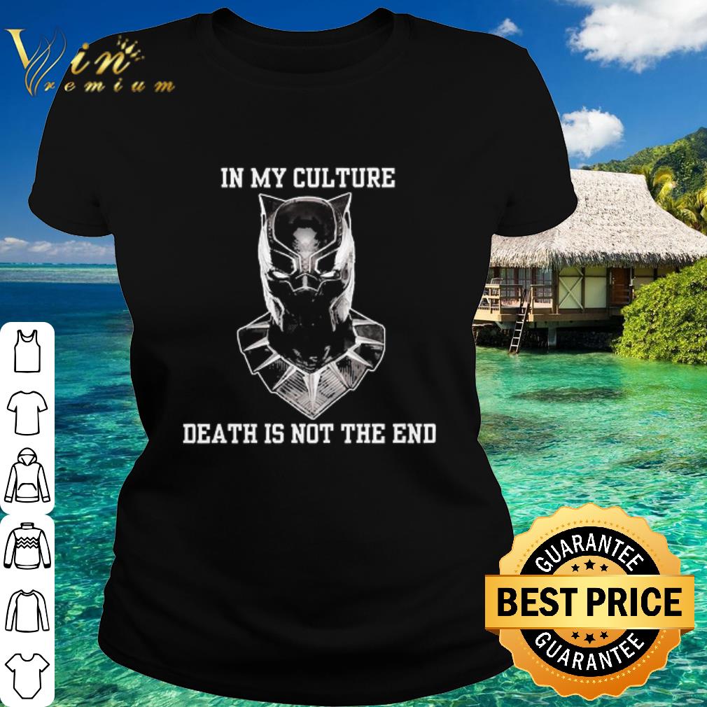 Best Black Panther in my culture death is not the and shirt