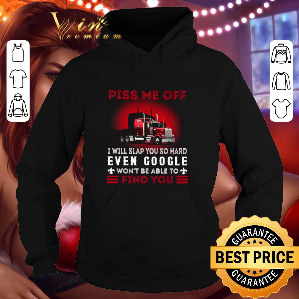 Red Truck Piss Me Off I Will Slap You So Hard Even Google shirt 06a457a4 red truck piss me off i will slap you so hard even google shirt 4 - Red Truck Piss Me Off I Will Slap You So Hard Even Google shirt