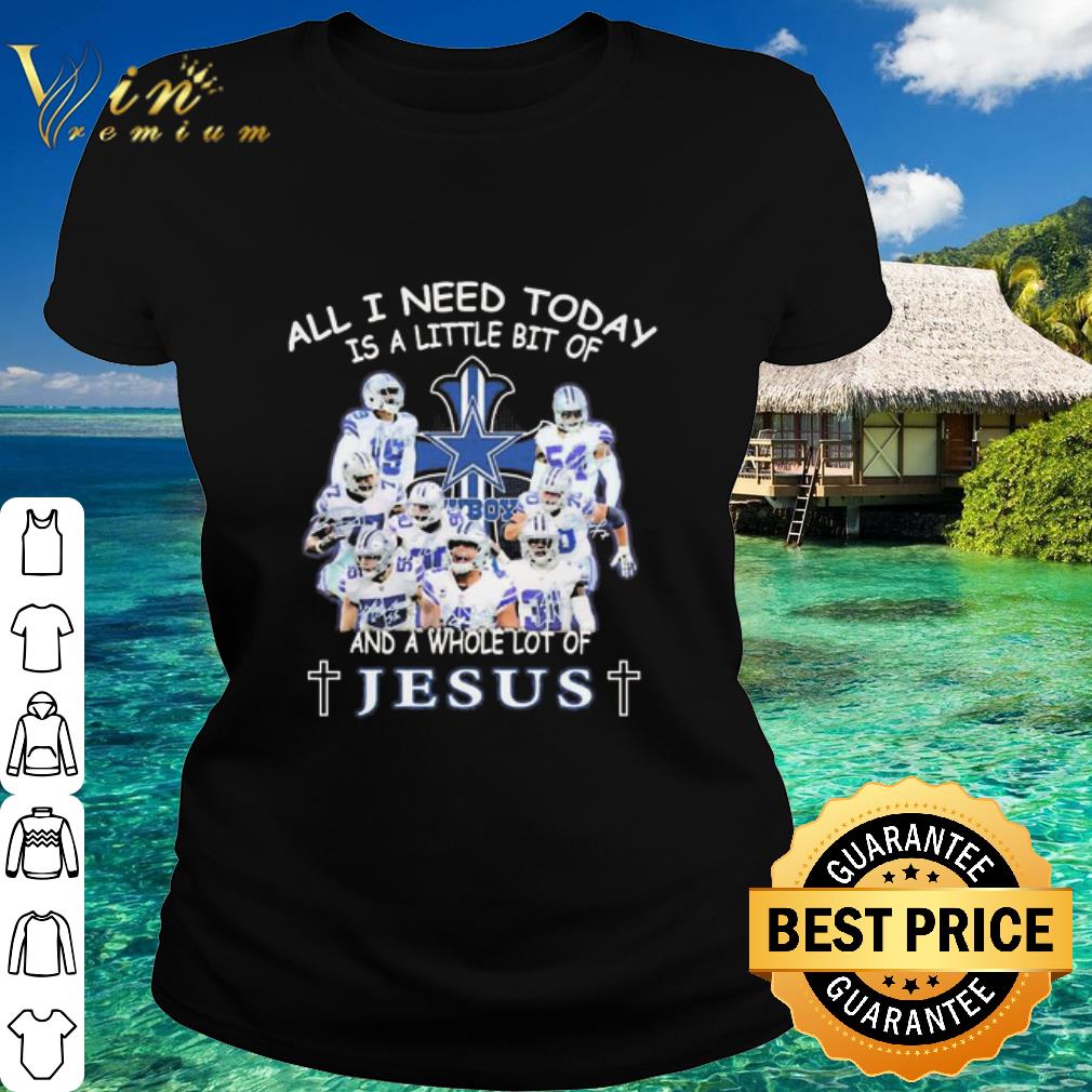 Cool The Dallas Cowboys All I need today is a little bit of and a whole lot of Jesus shirt