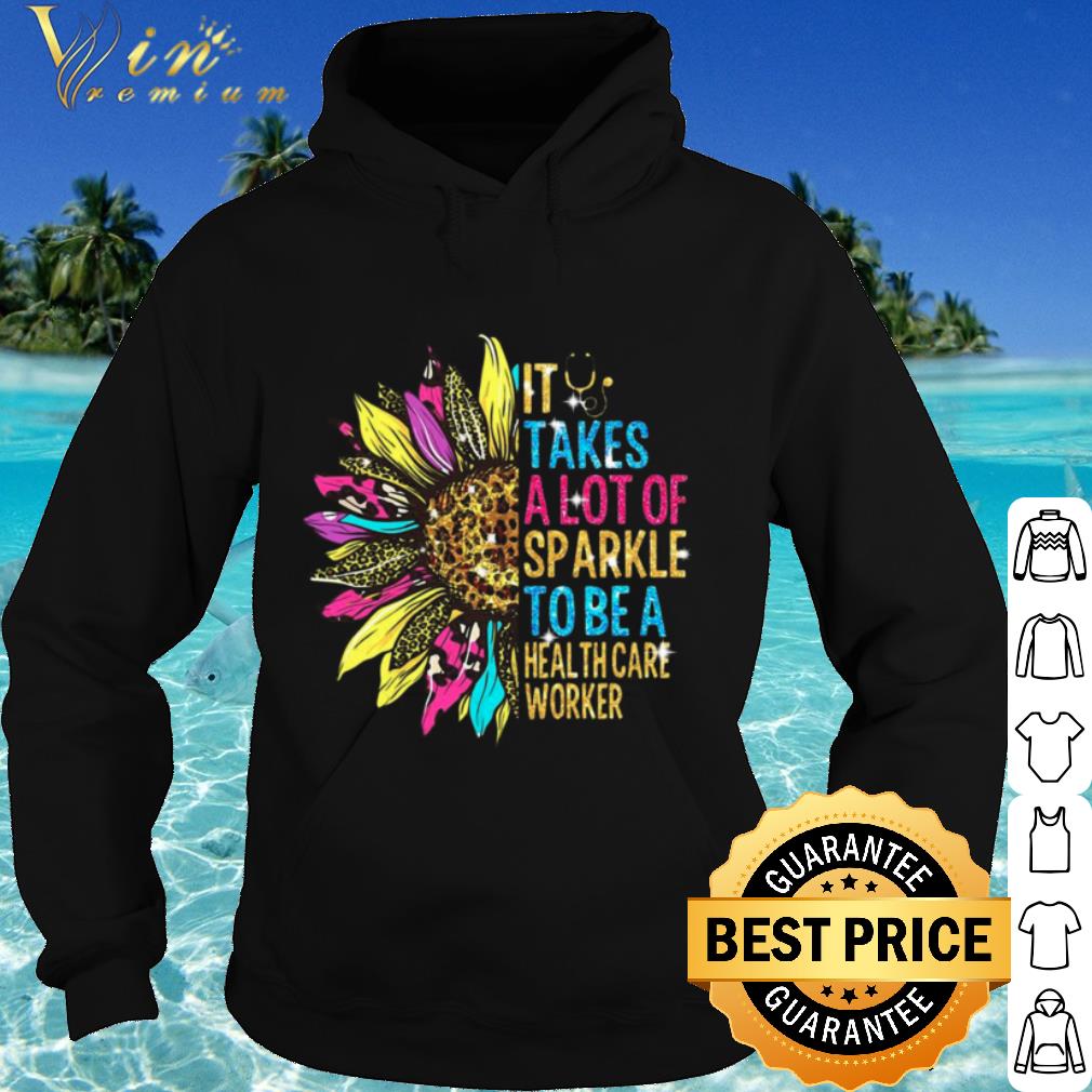 Premium Sunflower It Takes A Lot Of Sparkle To Be A Health Care Worker shirt 0bb44f2d premium sunflower it takes a lot of sparkle to be a health care worker shirt 4 - Premium Sunflower It Takes A Lot Of Sparkle To Be A Health Care Worker shirt