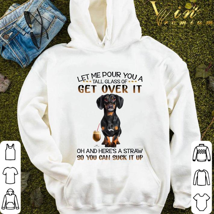Dachshund get over it oh and here's a straw so you can suck it up shirt 139e93a3 dachshund get over it oh and here s a straw so you can suck it up shirt 4 - Dachshund get over it oh and here's a straw so you can suck it up shirt
