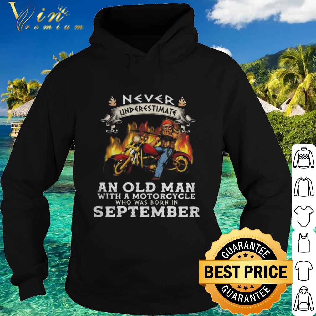 Pretty Never Underestimate An Old Man With A Motorcycle September shirt 13d98526 pretty never underestimate an old man with a motorcycle september shirt 4 - Pretty Never Underestimate An Old Man With A Motorcycle September shirt
