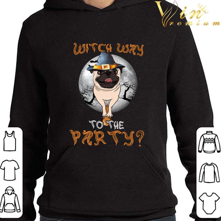 Pug witch way to the party halloween shirt 147d112a pug witch way to the party halloween shirt 4 - Pug witch way to the party halloween shirt