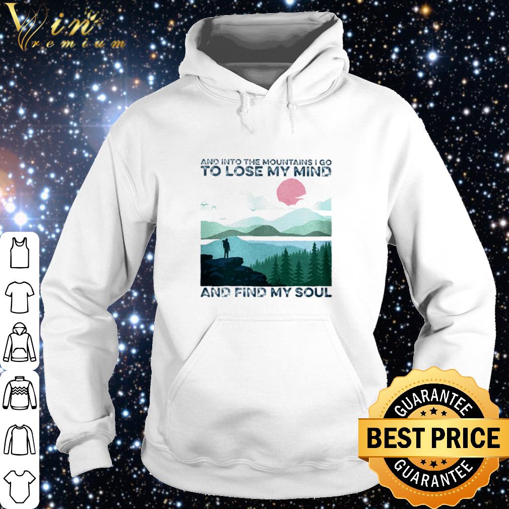 2039d805 premium and into the mountains i go to lose my mind and find my soul shirt 4 - Premium And into the mountains I go to lose my mind and find my soul shirt