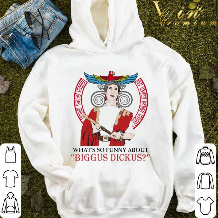 220c097b what s so funny about biggus dickus shirt 4 - What's so funny about biggus dickus shirt