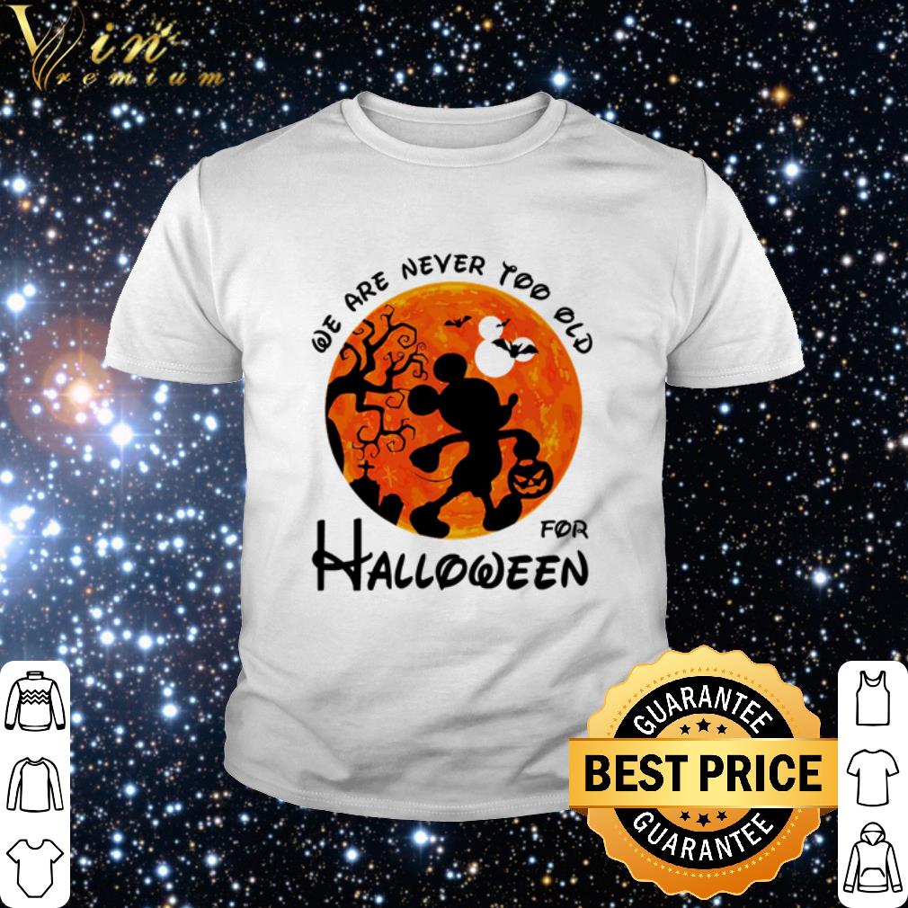 Original Mickey Mouse We Are Never Too Old For Sunset Halloween shirt