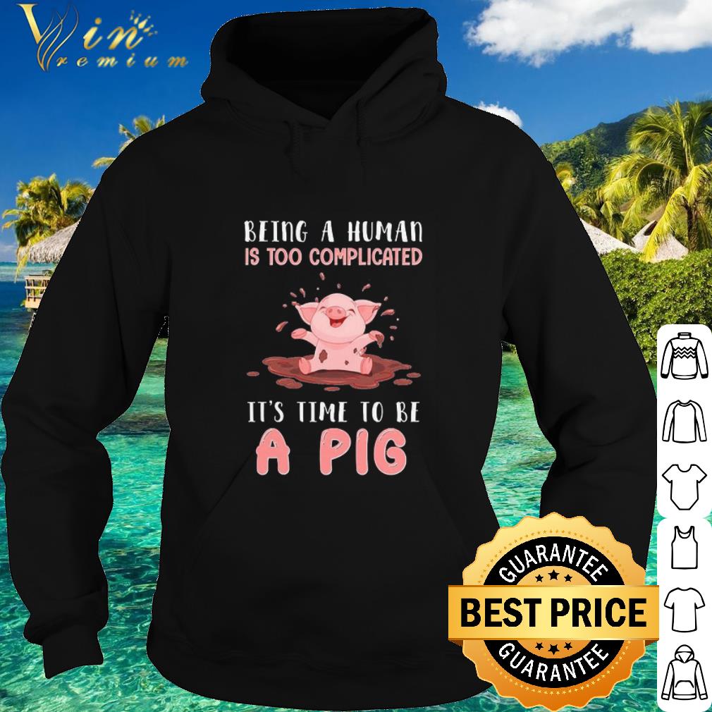Official Being a human Is too complicated It’s time to be a Pig shirt 2af58e29 official being a human is too complicated it s time to be a pig shirt 4 - Official Being a human Is too complicated It’s time to be a Pig shirt