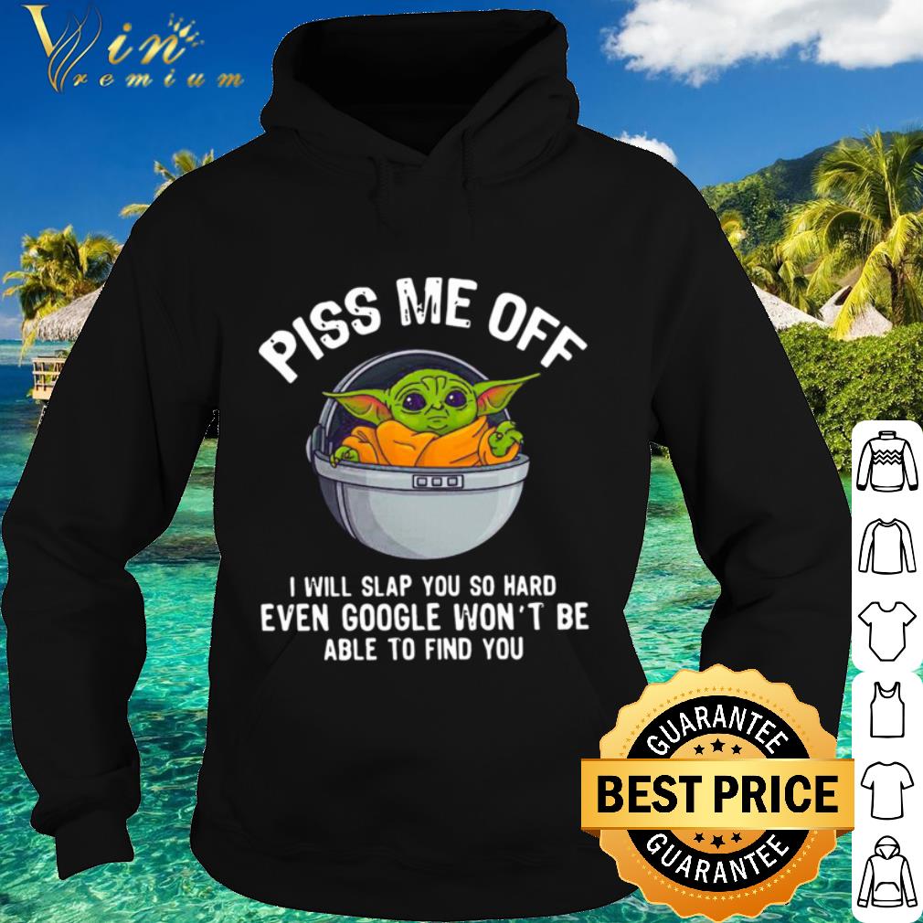 32009601 premium star wars baby yoda piss me off i will slap you so hard even google shirt 4 - Premium Star Wars Baby Yoda Piss Me Off I Will Slap You So Hard Even Google shirt