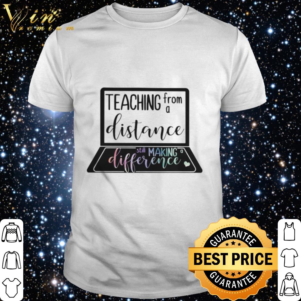 Premium Teaching from a distance still making difference shirt