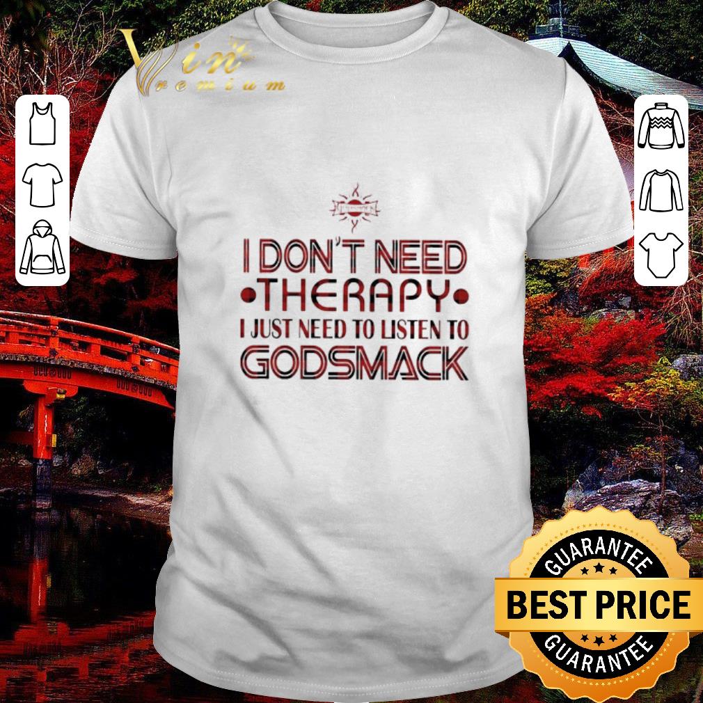 Original Godsmack I don’t need Therapy I just need to listen to Godsmack shirt