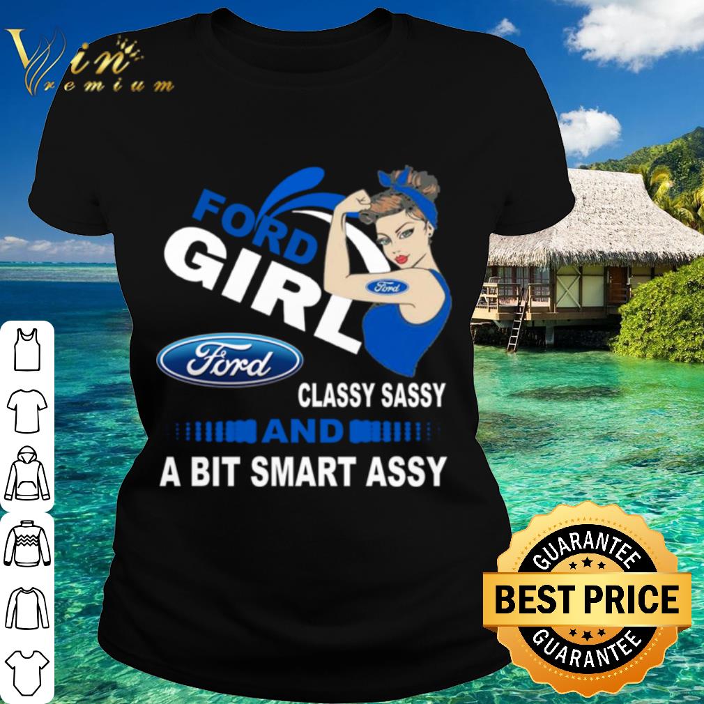 Nice Strong girl Ford classy sassy and a bit smart assy shirt