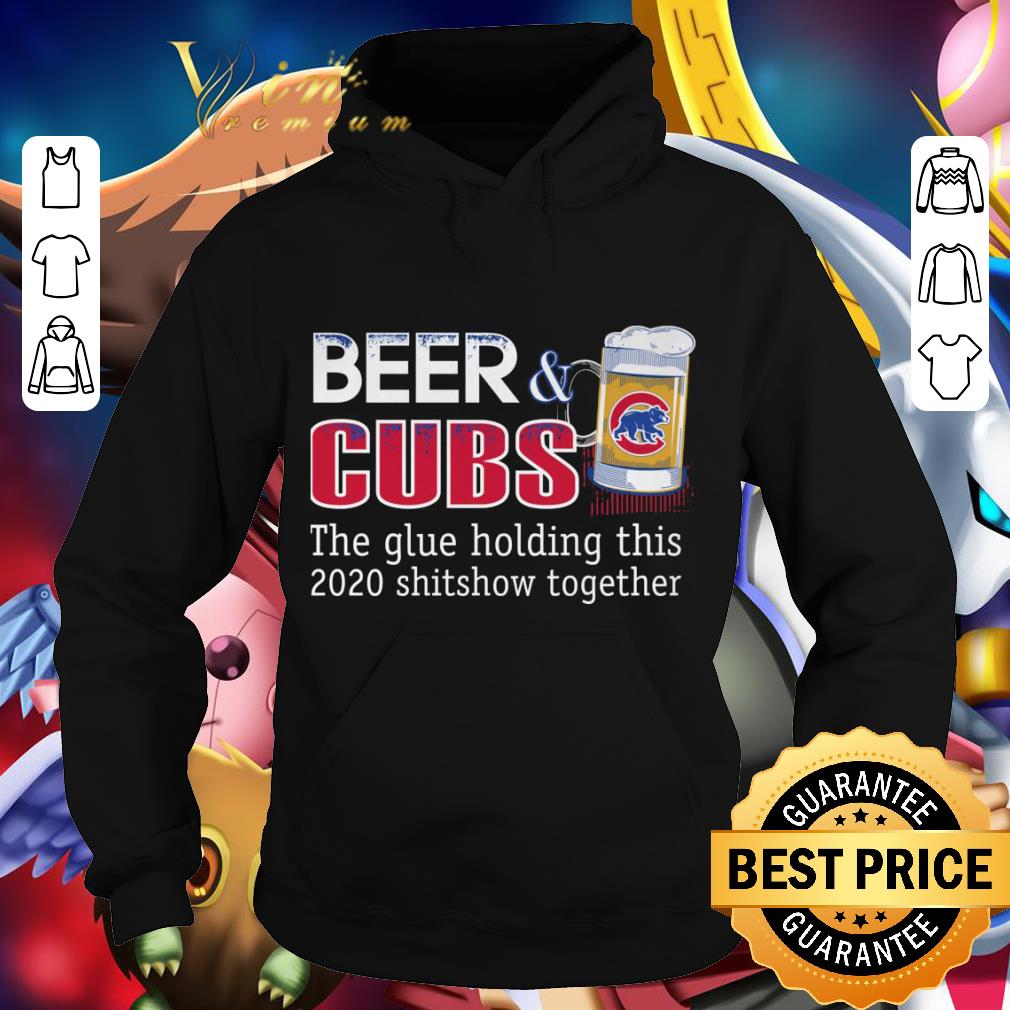 Beer & Chicago Cubs the glue holding this 2020 shitshow together shirt 3a0520bf beer chicago cubs the glue holding this 2020 shitshow together shirt 4 - Beer & Chicago Cubs the glue holding this 2020 shitshow together shirt