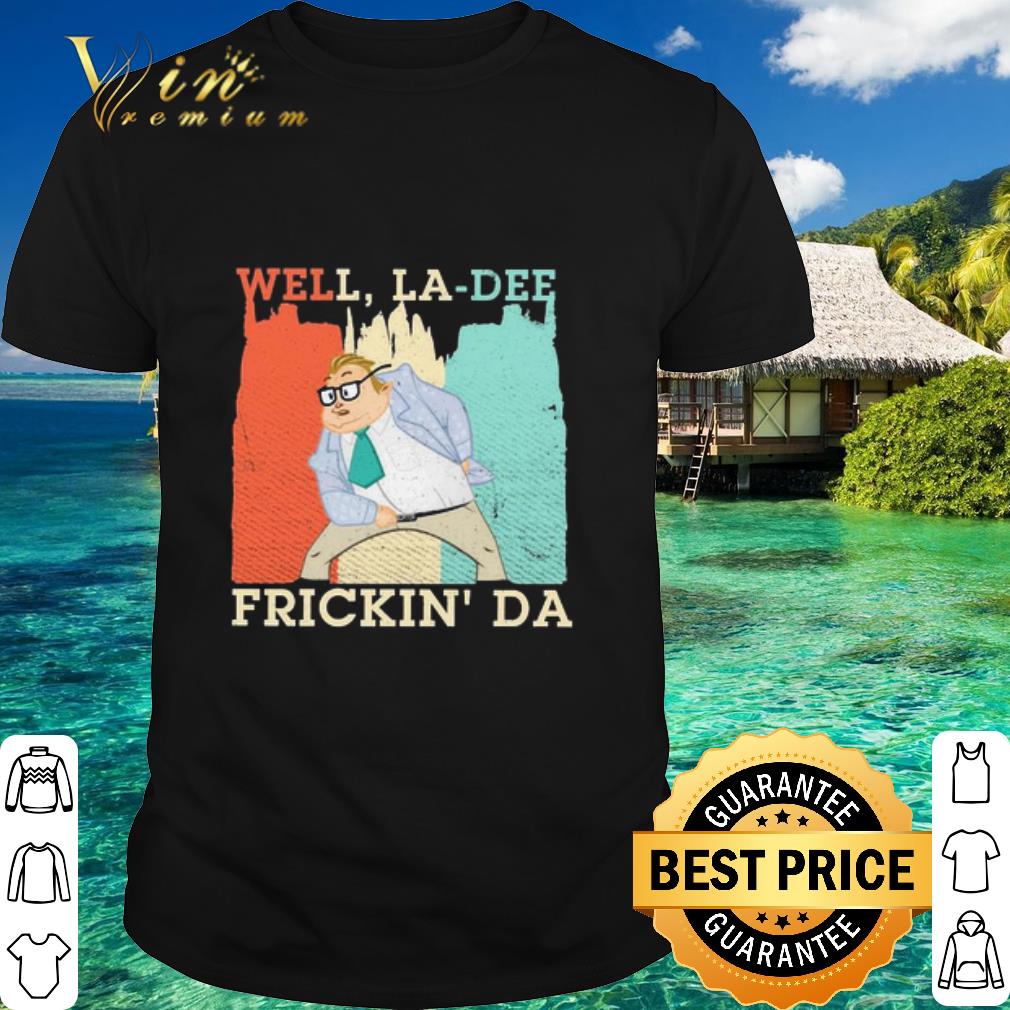 Nice Well La-Dee Frickin’ Da vintage shirt