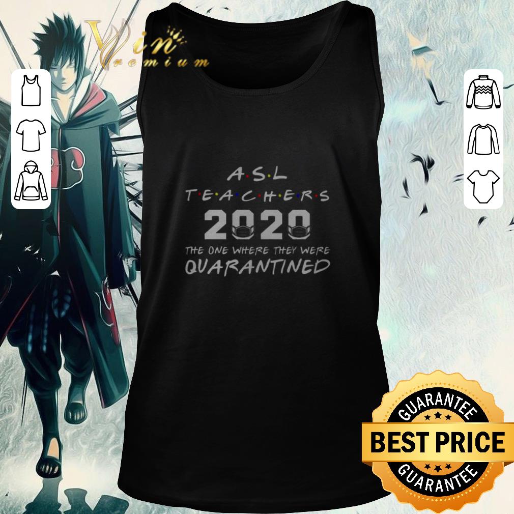Original ASL Teachers 2020 The One Where They Was Quarantined Social Distancing shirt