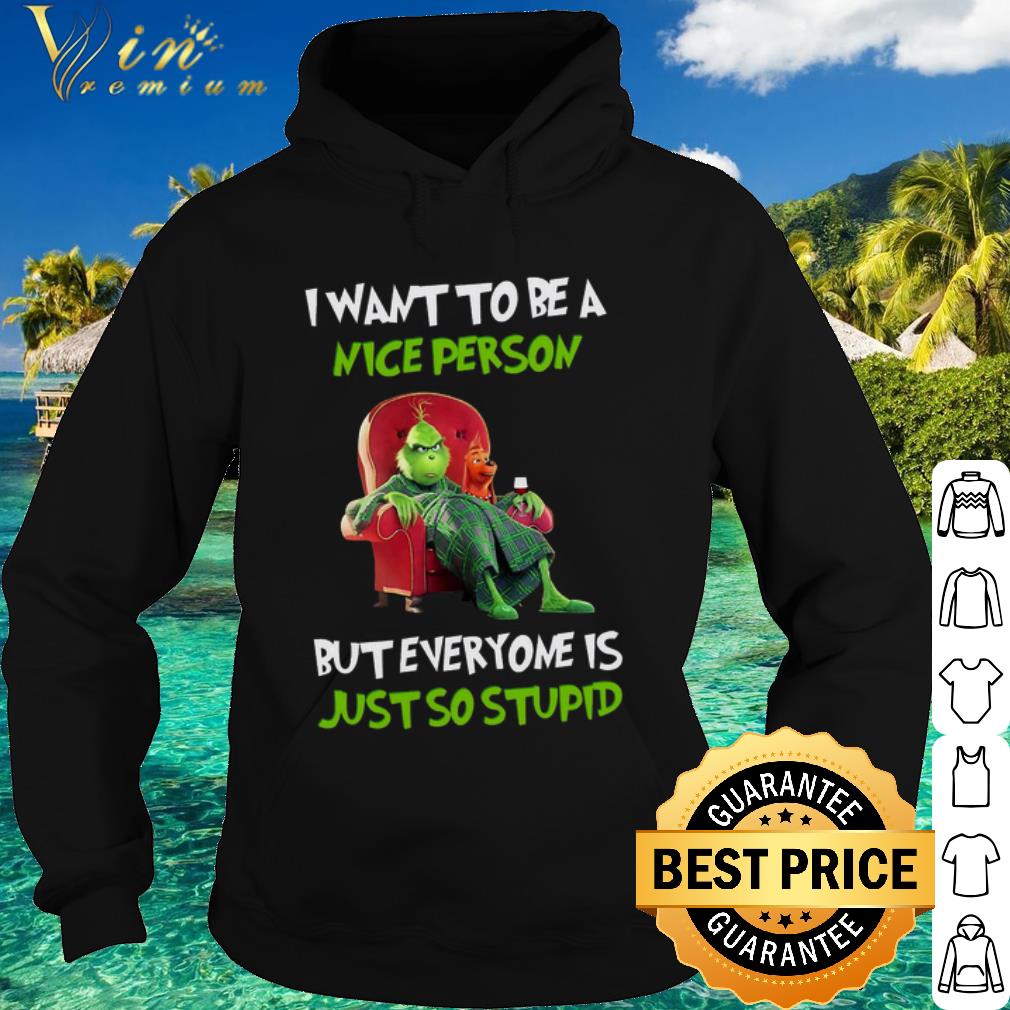 Official Grinch i want to be a nice person but everyone is just so stupid shirt 5075d110 official grinch i want to be a nice person but everyone is just so stupid shirt 4 - Official Grinch i want to be a nice person but everyone is just so stupid shirt