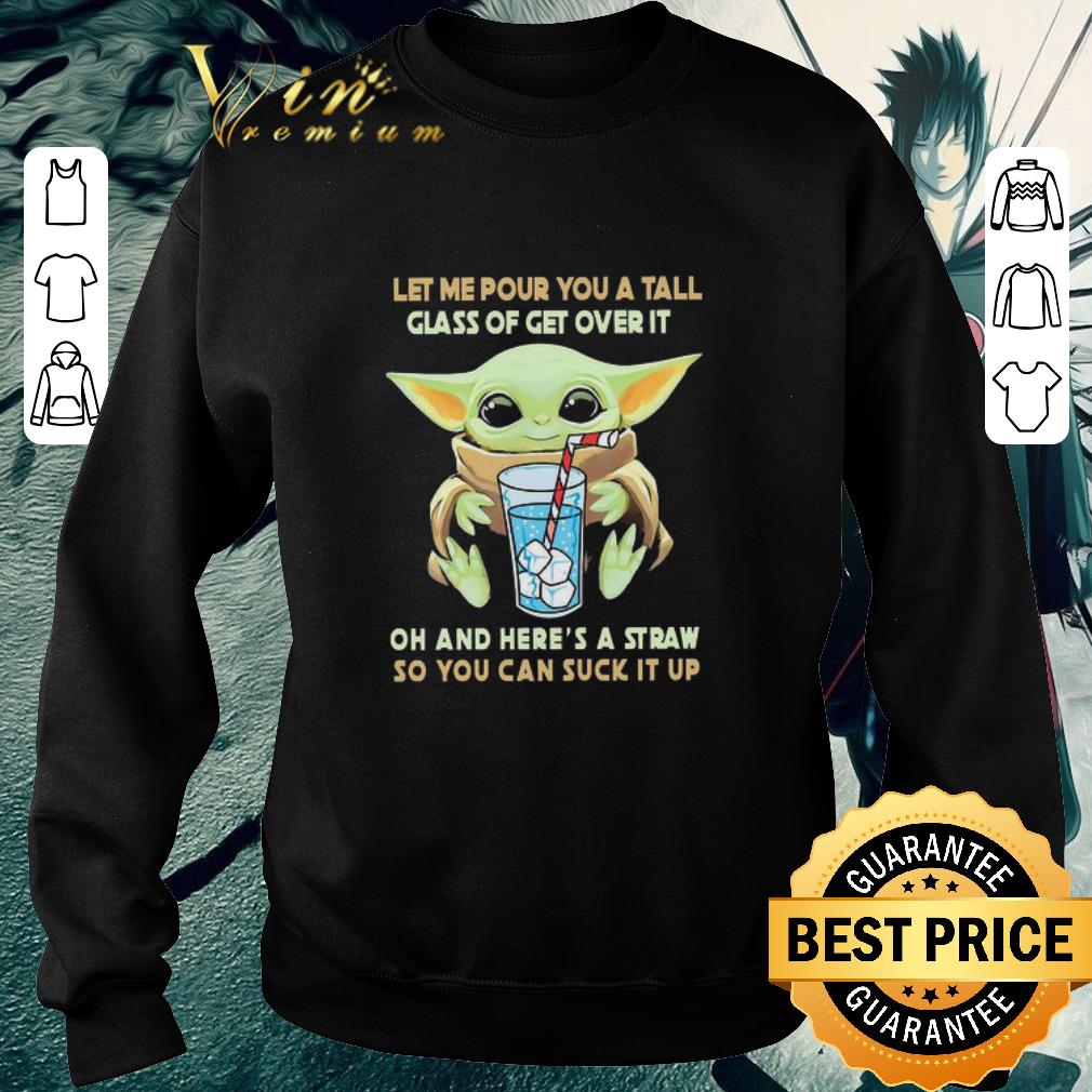 5478fbd5 top baby yoda let me pour you a tall glass of get over it oh and here s a straw so you can suck it up shirt 4 - Top Baby Yoda let me pour You a tall glass of get over it oh and here’s a straw so You can suck it up shirt
