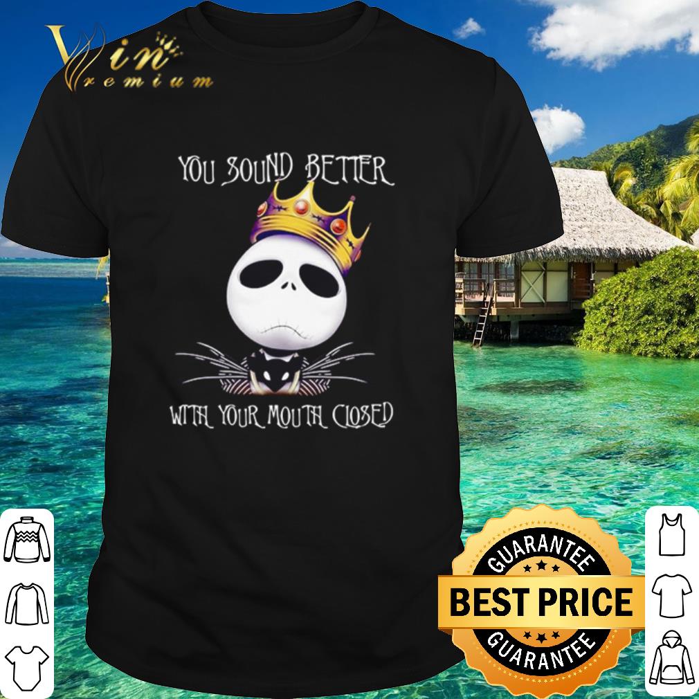 Premium King Jack Skellington you sound better with your mouth closed shirt