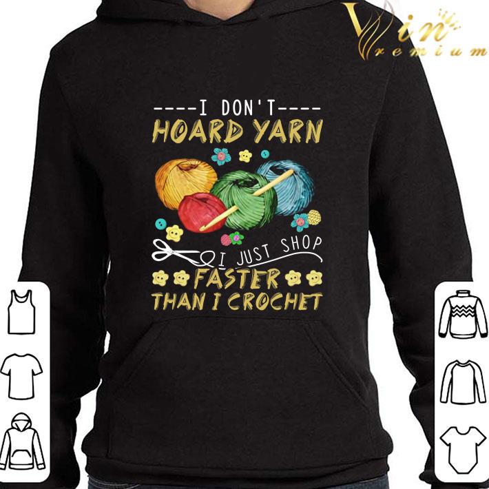 I don't hoard yarn i just shop faster than i crochet shirt 694457d5 i don t hoard yarn i just shop faster than i crochet shirt 4 - I don't hoard yarn i just shop faster than i crochet shirt