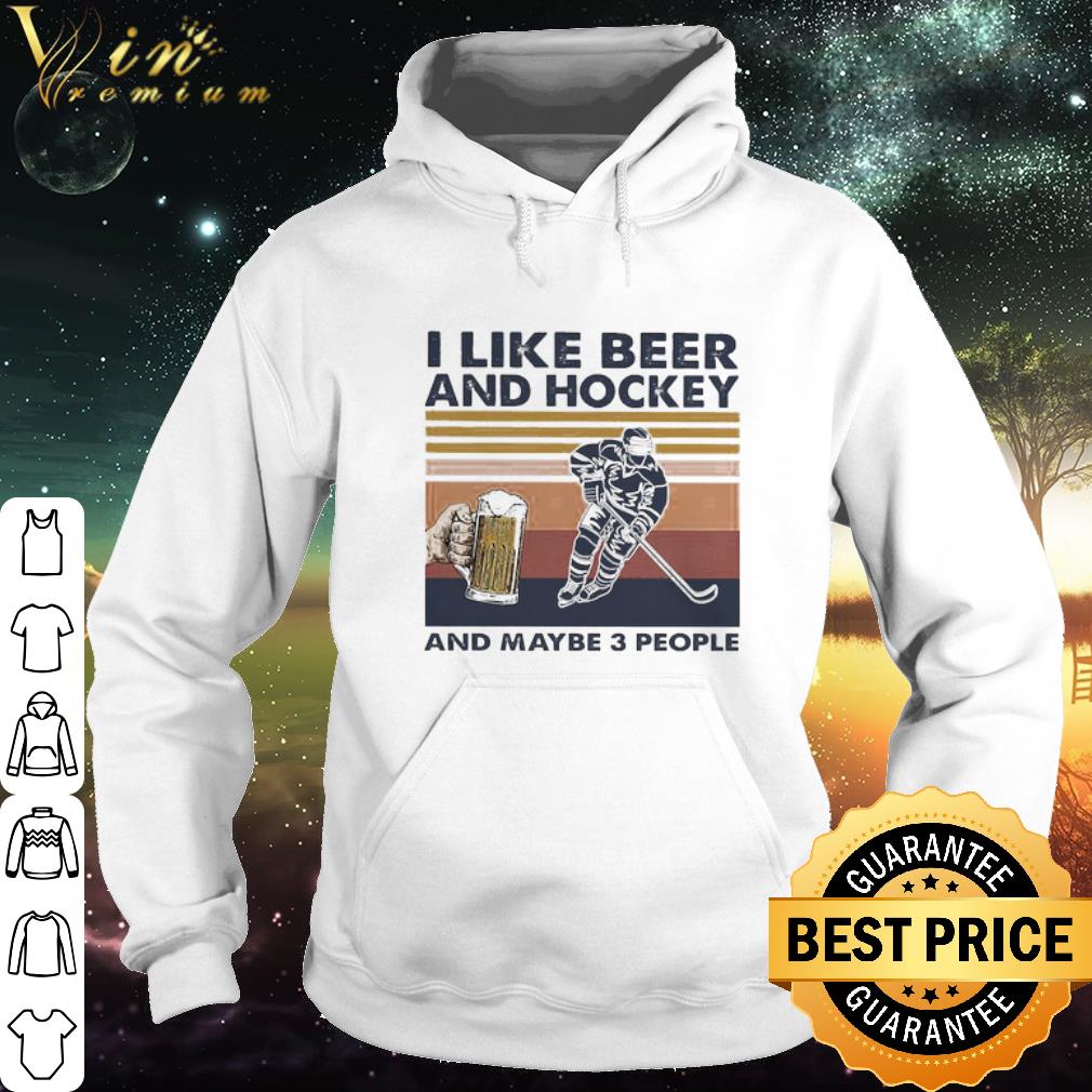 6e0f23dc pretty i like beer and hockey and maybe 3 people vintage shirt 4 - Pretty I like Beer and Hockey and maybe 3 people vintage shirt