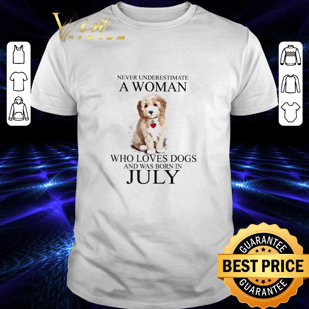 Never underestimate a woman who loves dogs and was born in July shirt