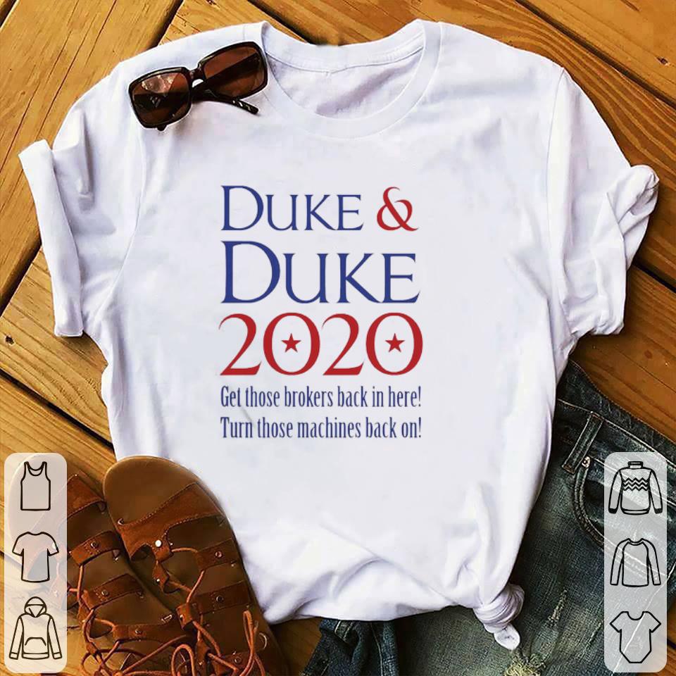 Official Duke and duke 2020 get those brolers back in here turn those machines back on shirt