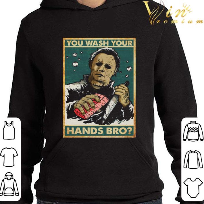 Michael Myers you wash your hands bro shirt 85aff5af michael myers you wash your hands bro shirt 4 - Michael Myers you wash your hands bro shirt