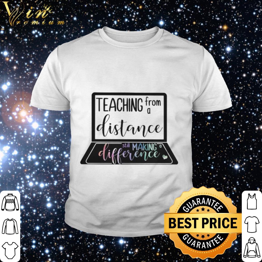 Premium Teaching from a distance still making difference shirt