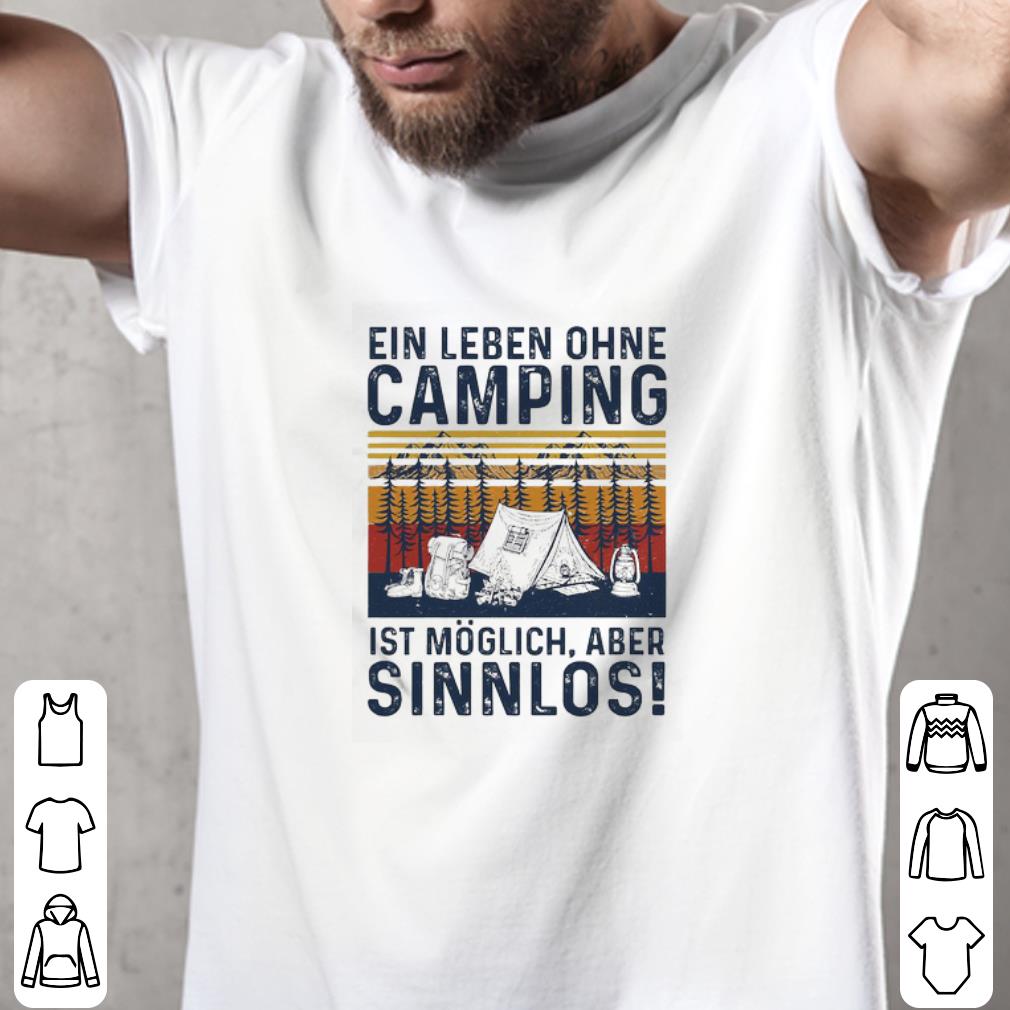 Awesome Ein leben ohne Camping Ist moglich aber Sinnlos vintage shirt