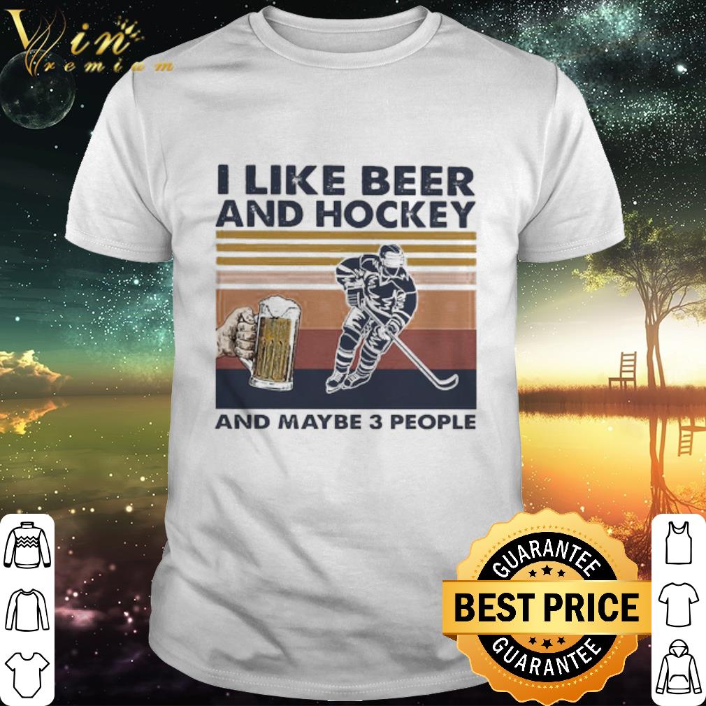 Pretty I like Beer and Hockey and maybe 3 people vintage shirt