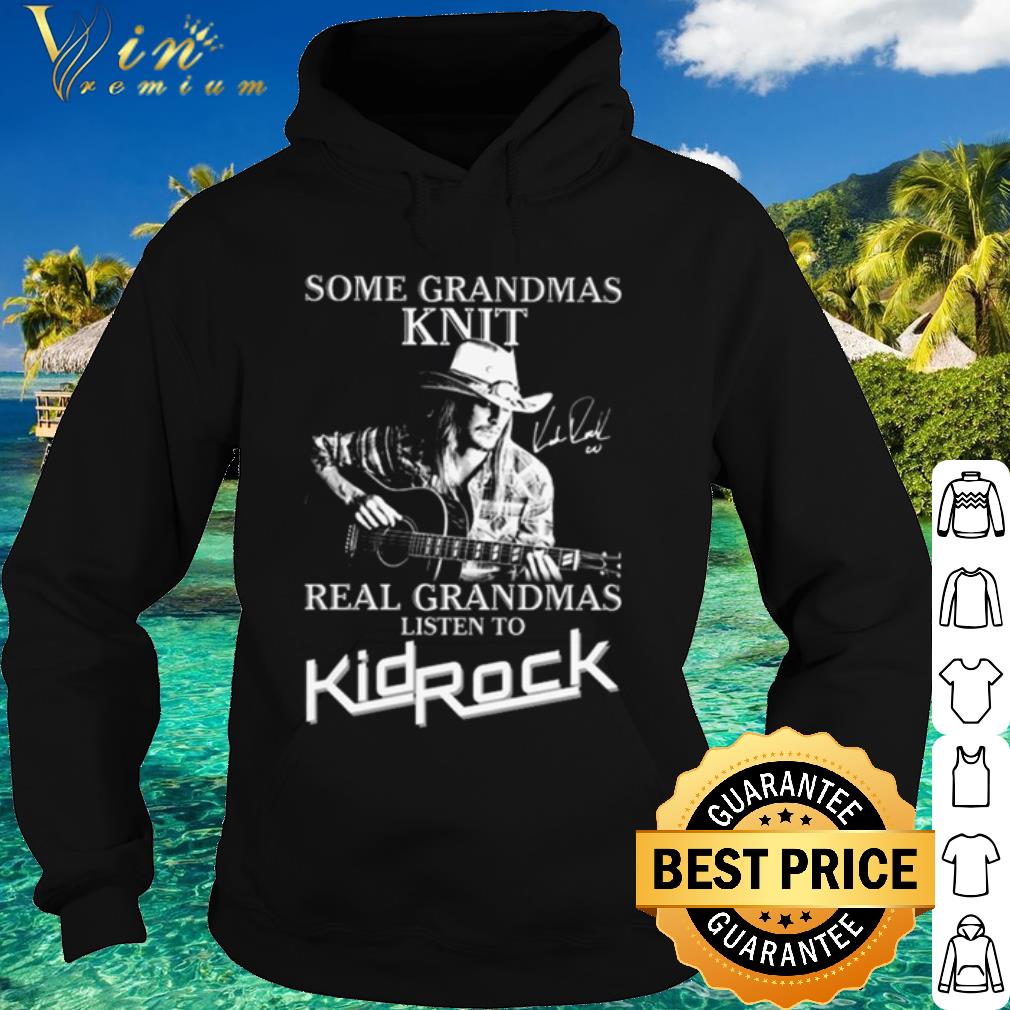 938727e4 kid rock some grandmas knit real grandmas listen to shirt 4 - Kid Rock some grandmas Knit real grandmas listen to shirt