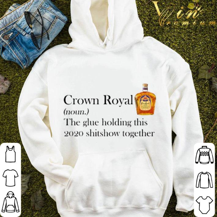 Crown Royal the glue holding this 2020 shitshow together shirt 98671189 crown royal the glue holding this 2020 shitshow together shirt 4 - Crown Royal the glue holding this 2020 shitshow together shirt