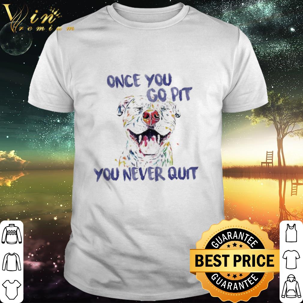 Premium Bulldog once You go pit You never quit shirt