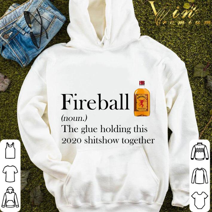 Fireball Cinnamon Whisky the glue holding this 2020 shitshow together shirt 9e0de0c3 fireball cinnamon whisky the glue holding this 2020 shitshow together shirt 4 - Fireball Cinnamon Whisky the glue holding this 2020 shitshow together shirt