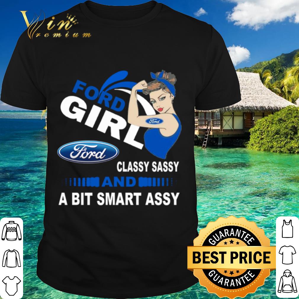 Nice Strong girl Ford classy sassy and a bit smart assy shirt