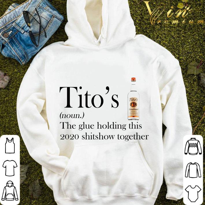 Tito's the glue holding this 2020 shitshow together shirt 9f516168 tito s the glue holding this 2020 shitshow together shirt 4 - Tito's the glue holding this 2020 shitshow together shirt