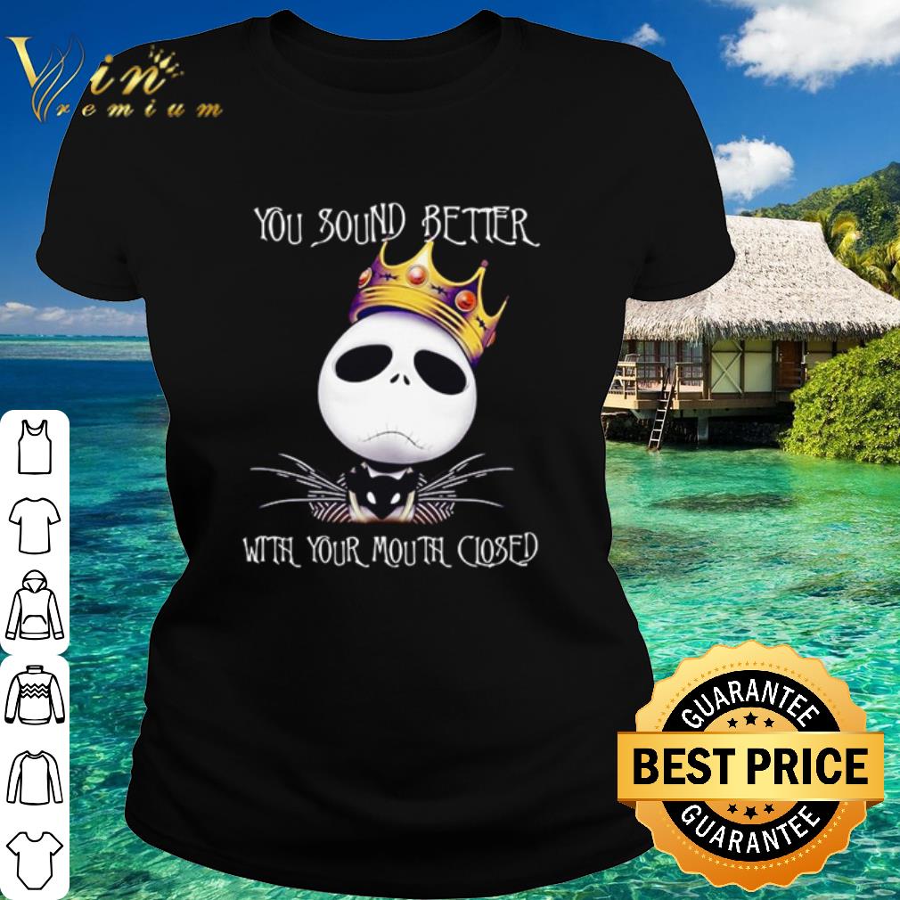 Premium King Jack Skellington you sound better with your mouth closed shirt