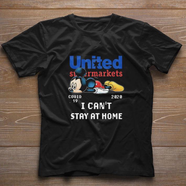 Awesome Mickey Tired United Supermarkets Covid-19 2020 I can’t stay at home shirt