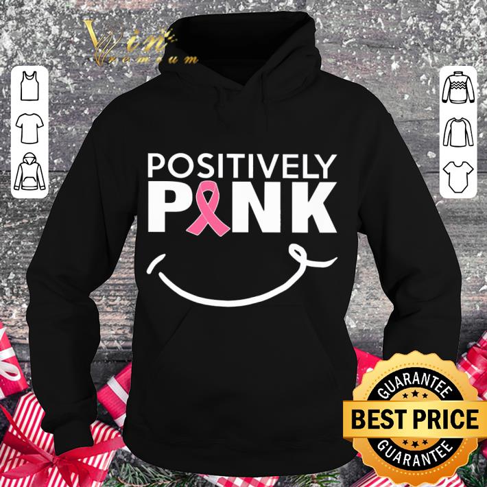 Awesome Positively Pink Breast Cancer Awareness shirt a69d7c3b awesome positively pink breast cancer awareness shirt 4 - Awesome Positively Pink Breast Cancer Awareness shirt