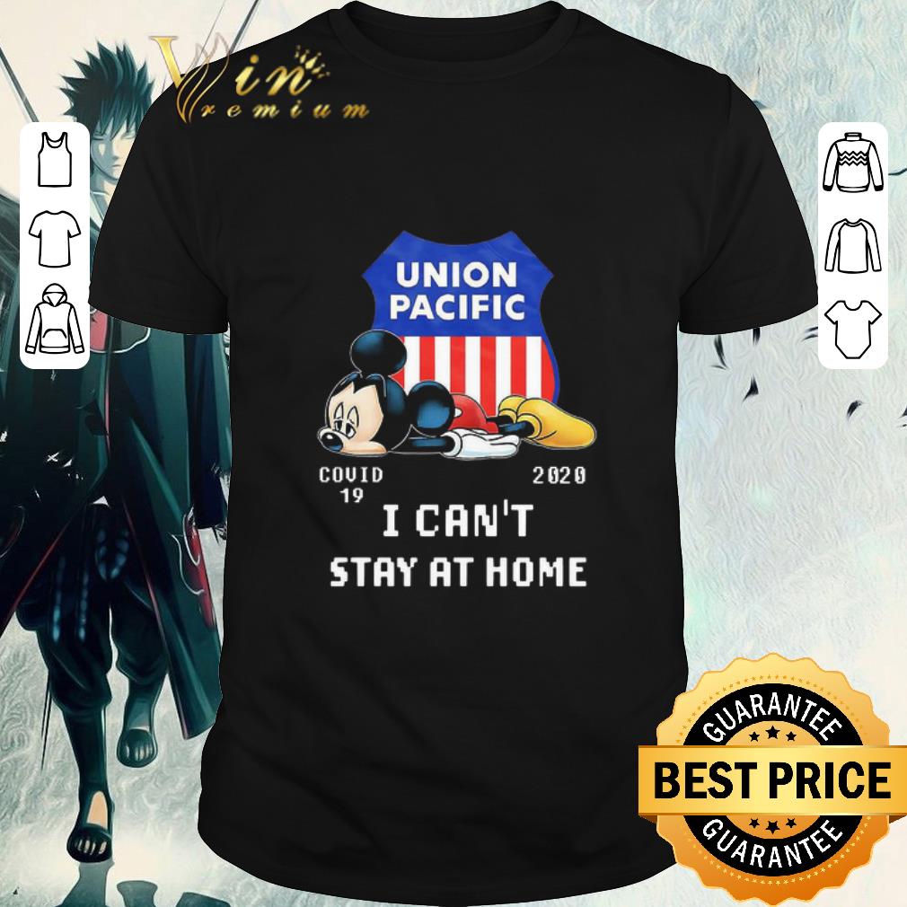 Awesome Mickey Tired Union Pacific Covid-19 2020 I can’t stay at home shirt